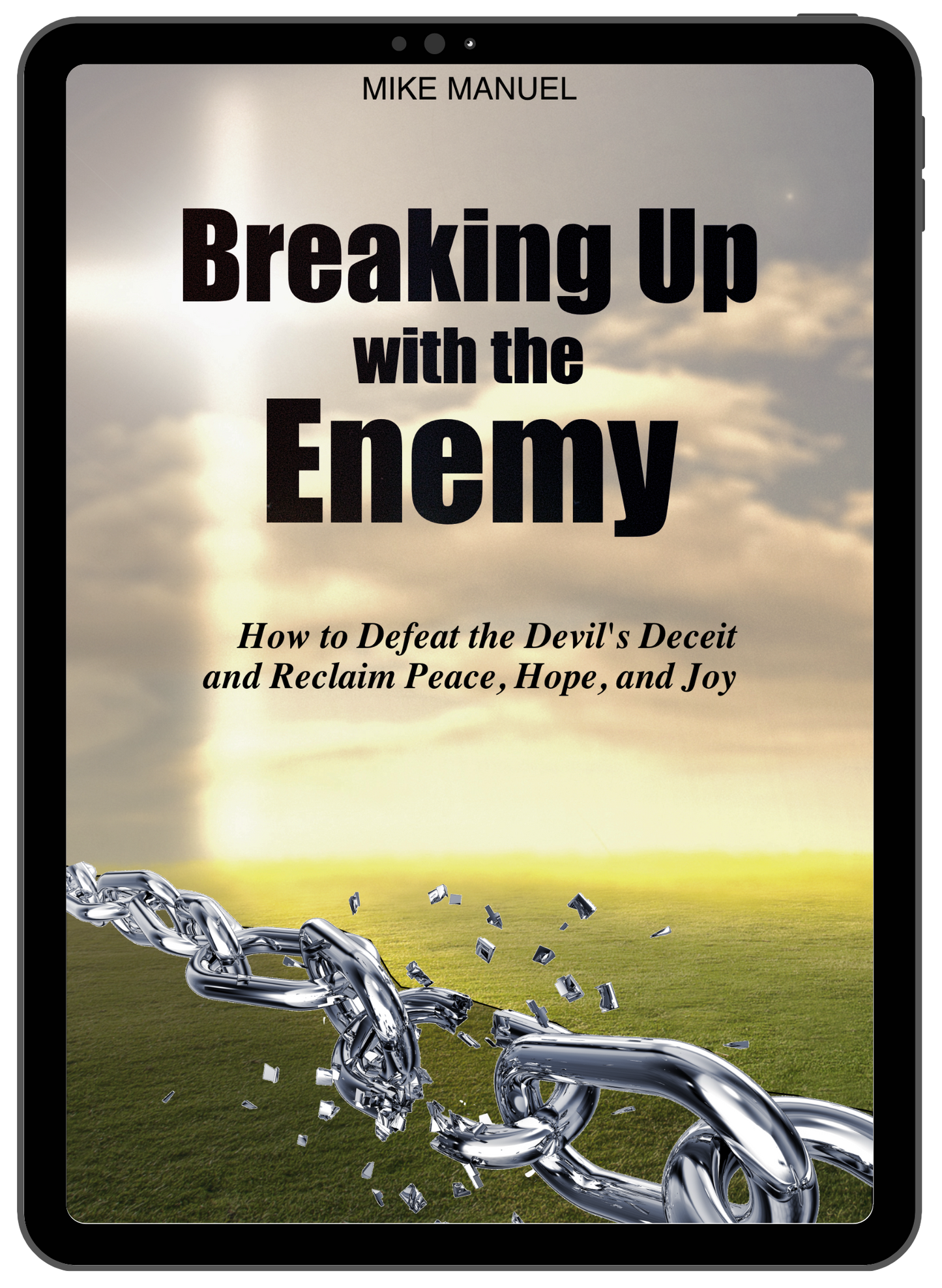 Breaking Up With The Enemy: How to Defeat the Devil's Deceit and Reclaim Peace, Hope, and Joy