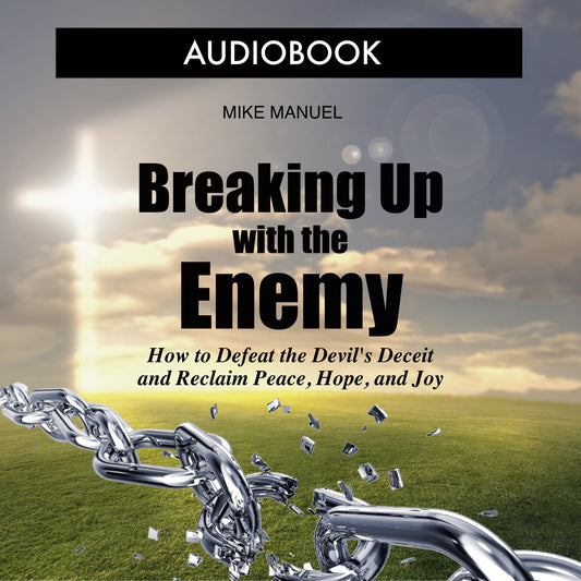 Breaking Up With The Enemy: How to Defeat the Devil's Deceit and Reclaim Peace, Hope, and Joy